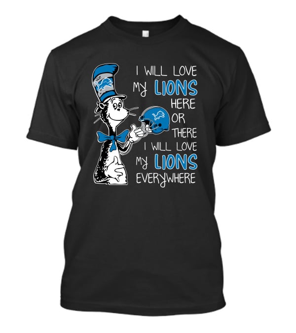 I Will Love My Lions Here Or There I Will Love My Lions Everywhere T-Shirt