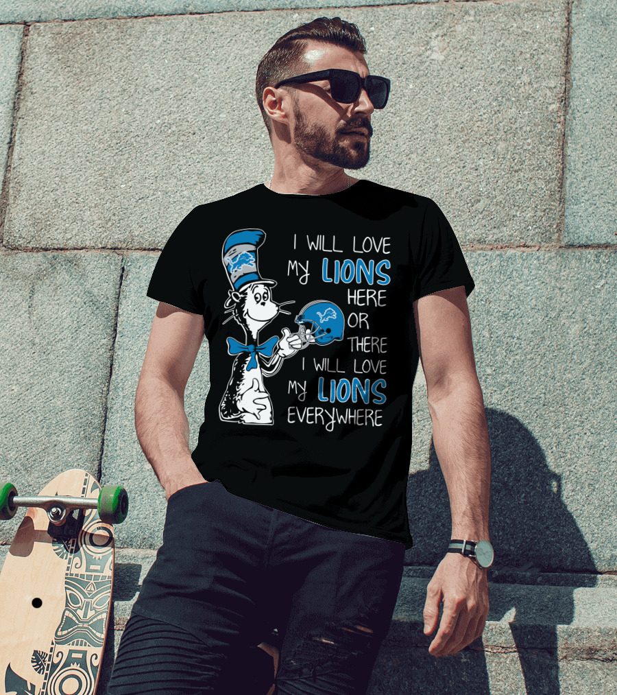 I Will Love My Lions Here Or There I Will Love My Lions Everywhere T-Shirt