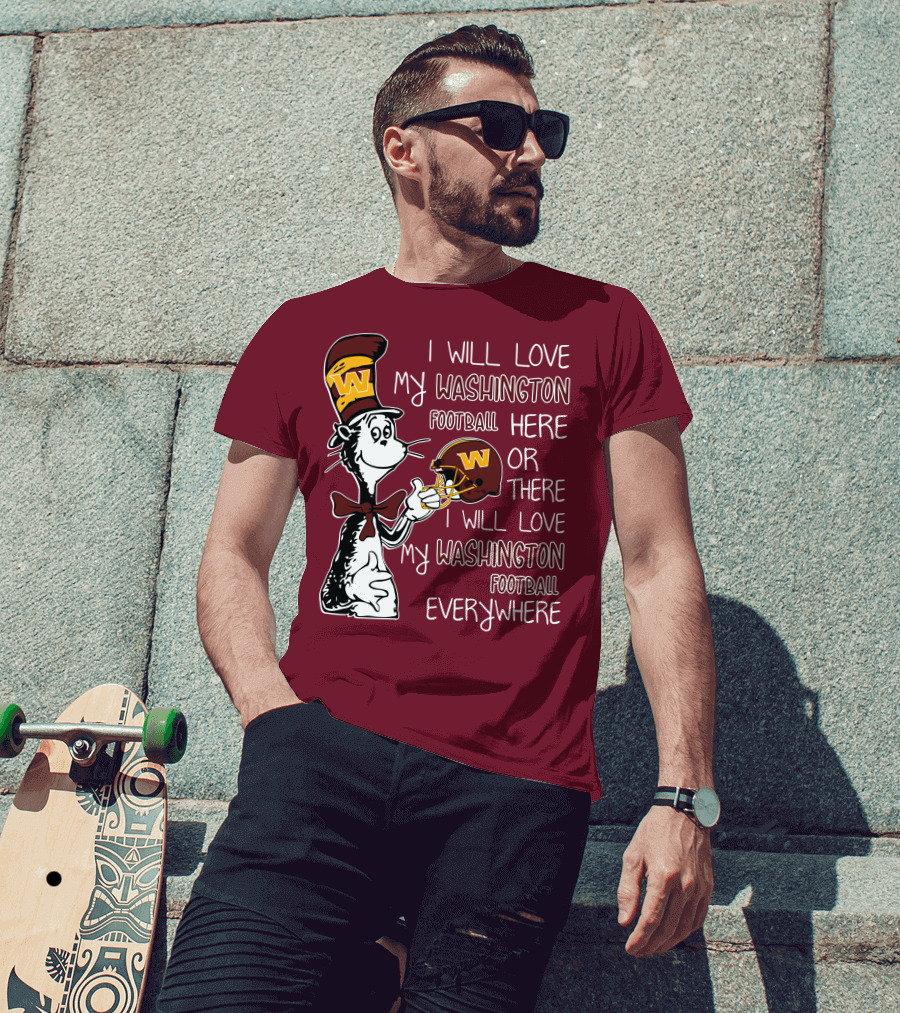 I Will Love My Washington Football Here Or There I Will Love My Washington Football Everywhere T-Shirt