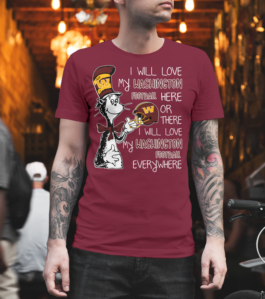 I Will Love My Washington Football Here or There I Will Love My Washington Football Everywhere T-Shirt
