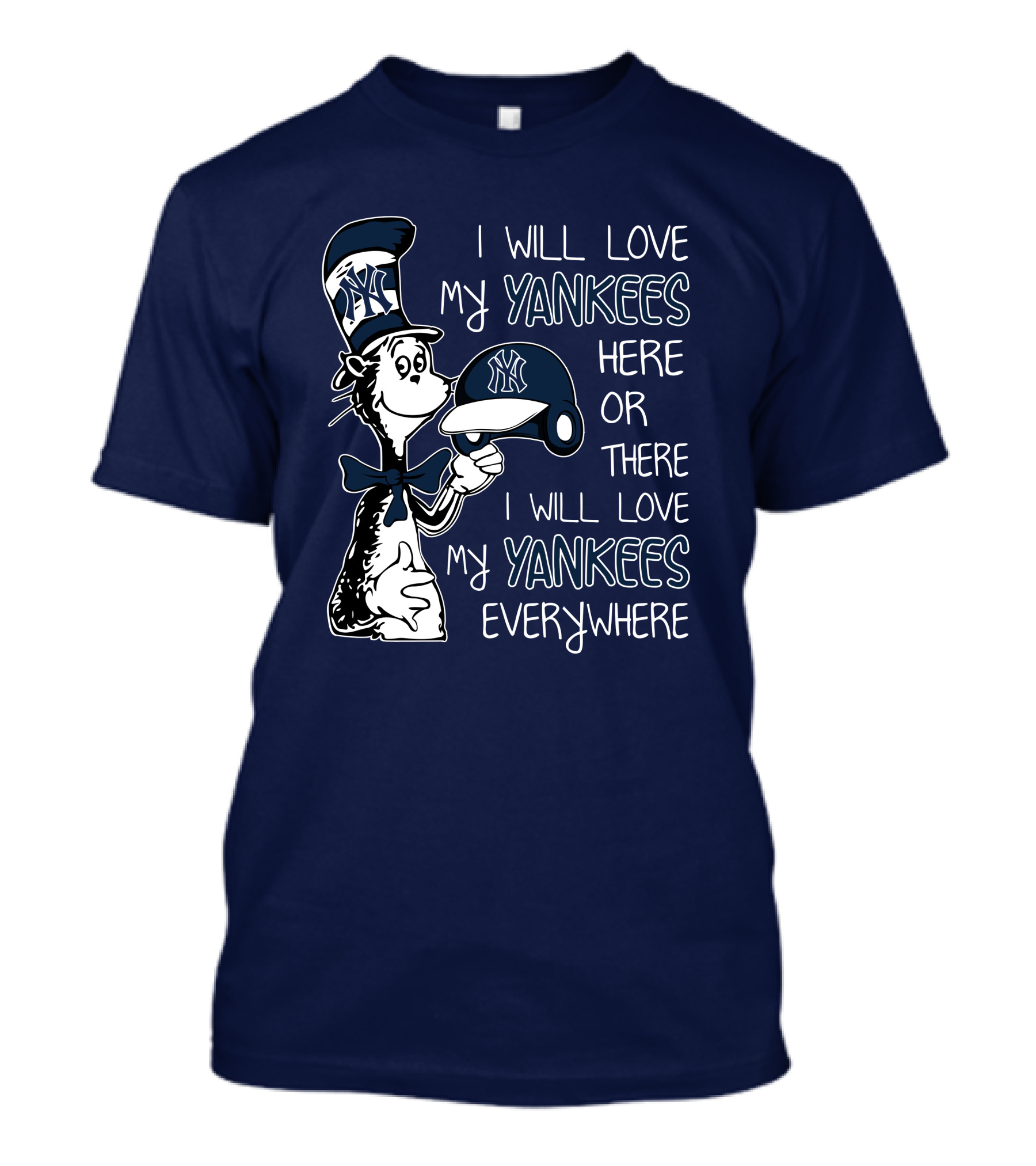 I Will Love My Yankees Here Or There I Will Love My Yankees Everywhere T-Shirt