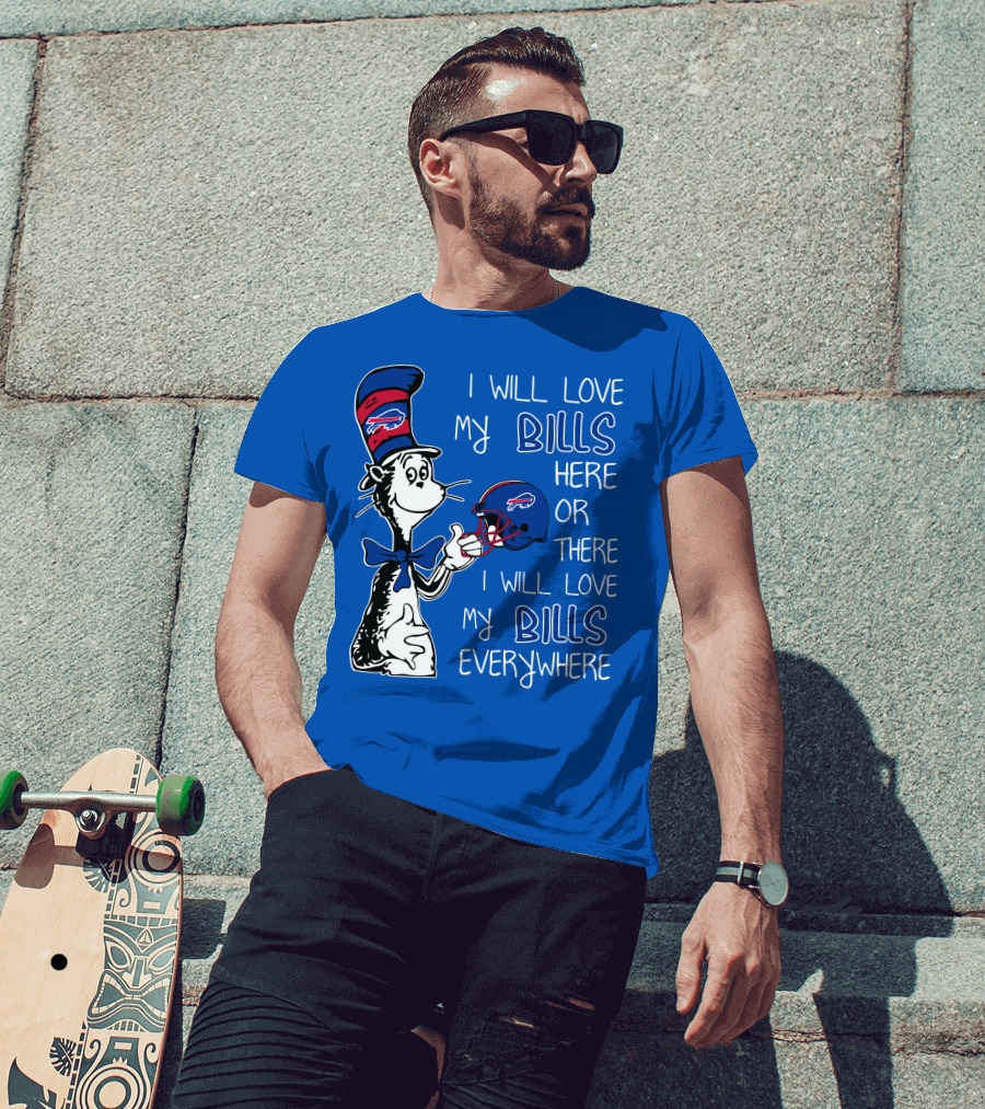 I Will Love My Bills Here Or There I Will Love My Bills Everywhere Dr Seuss Buffalo Bills T-Shirt