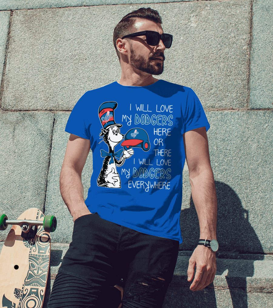 I Will Love My Dodgers Here Or There I Will Love My Dodgers Everywhere T-Shirt