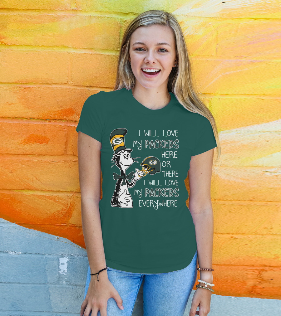 I Will Love My Packers Here Or There I Will Love My Packers Everywhere Dr Seuss Green Bay Packers T-Shirt