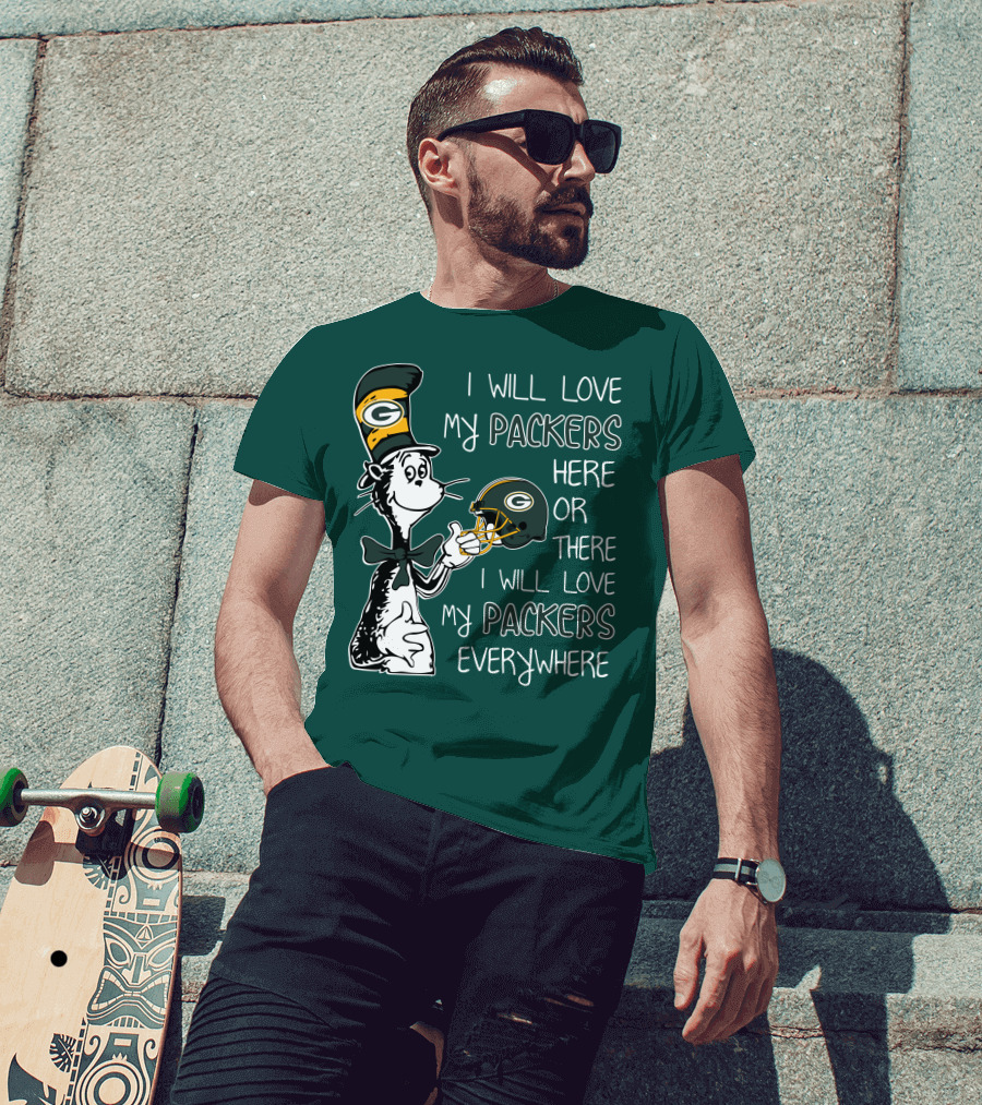 I Will Love My Packers Here Or There I Will Love My Packers Everywhere Dr Seuss Green Bay Packers T-Shirt
