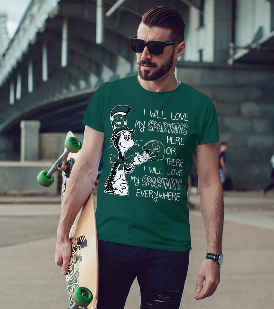 I Will Love My Spartans Here Or There I Will Love My Spartans Everywhere T-Shirt