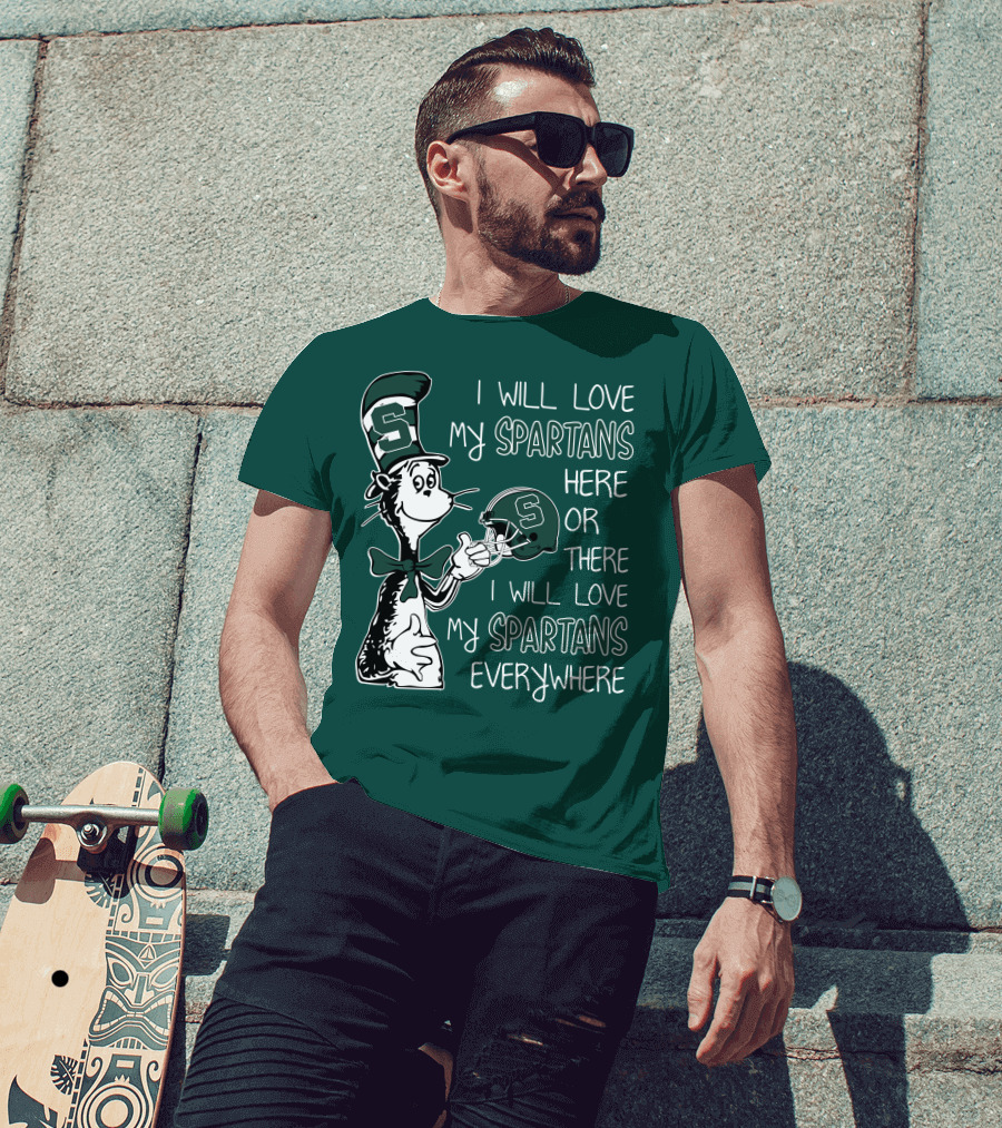 I Will Love My Spartans Here Or There I Will Love My Spartans Everywhere T-Shirt