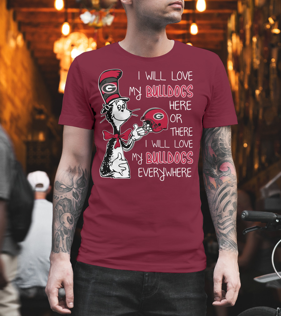 I Will Love My Bulldogs Here or There I Will Love My Bulldogs Everywhere Dr Seuss Georgia Bulldogs T-Shirt