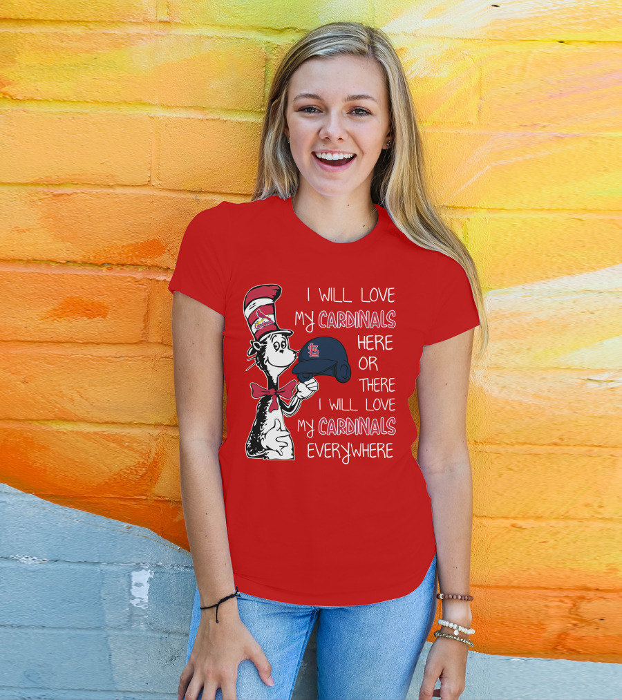I Will Love My St Louis Cardinals Here Or There Everywhere Cat In The Hat Dr Seuss T-Shirt