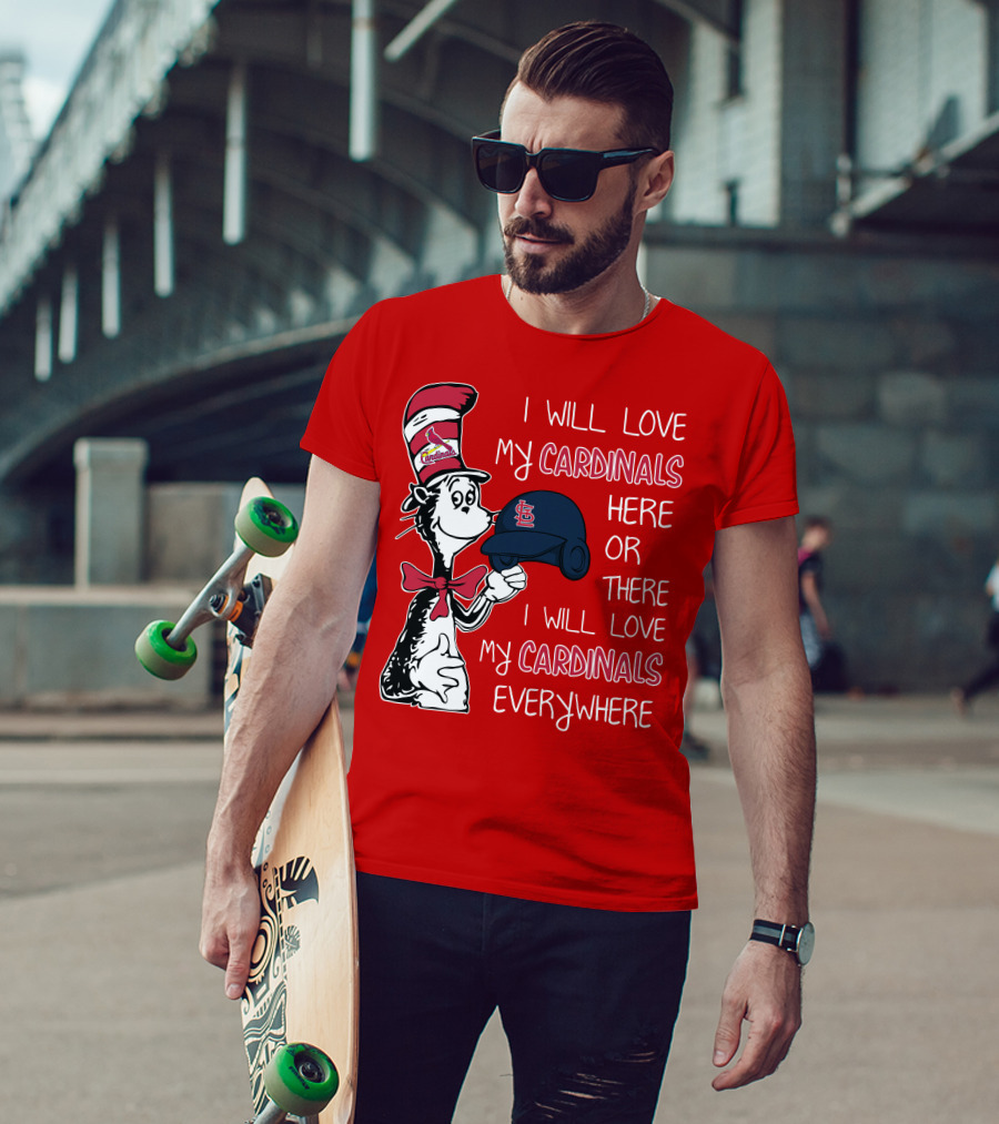 I Will Love My St Louis Cardinals Here Or There Everywhere Cat In The Hat Dr Seuss T-Shirt