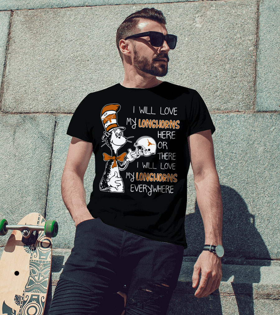 I Will Love My Longhorns Here Or There I Will Love My Longhorns Everywhere Dr Seuss Cat In The Hat Style Texas Football Helmet T-Shirt