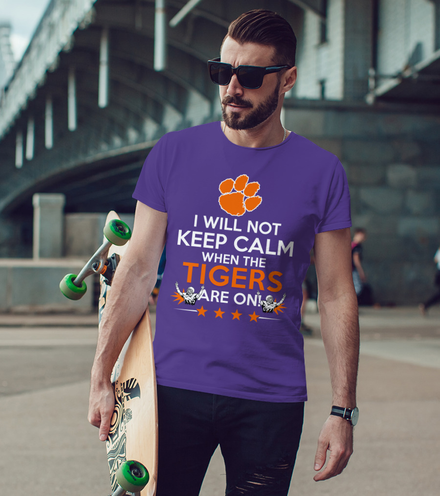 I Will Not Keep Calm When The Tigers Are On Clemson Football Paw Print Fans T-Shirt