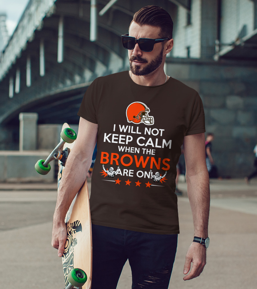 I Will Not Keep Calm When The Browns Are On Cleveland Football Enthusiast Fan Cheer Helmets Stars T-Shirt