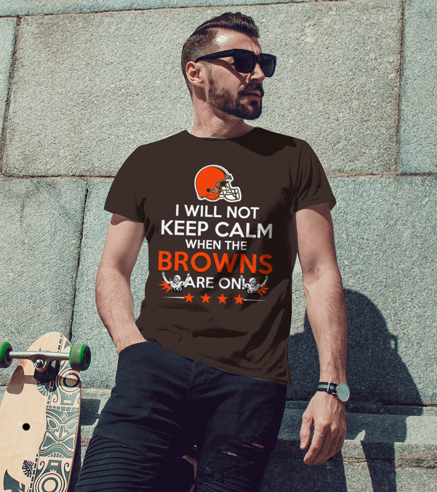 I Will Not Keep Calm When The Browns Are On Cleveland Football Enthusiast Fan Cheer Helmets Stars T-Shirt