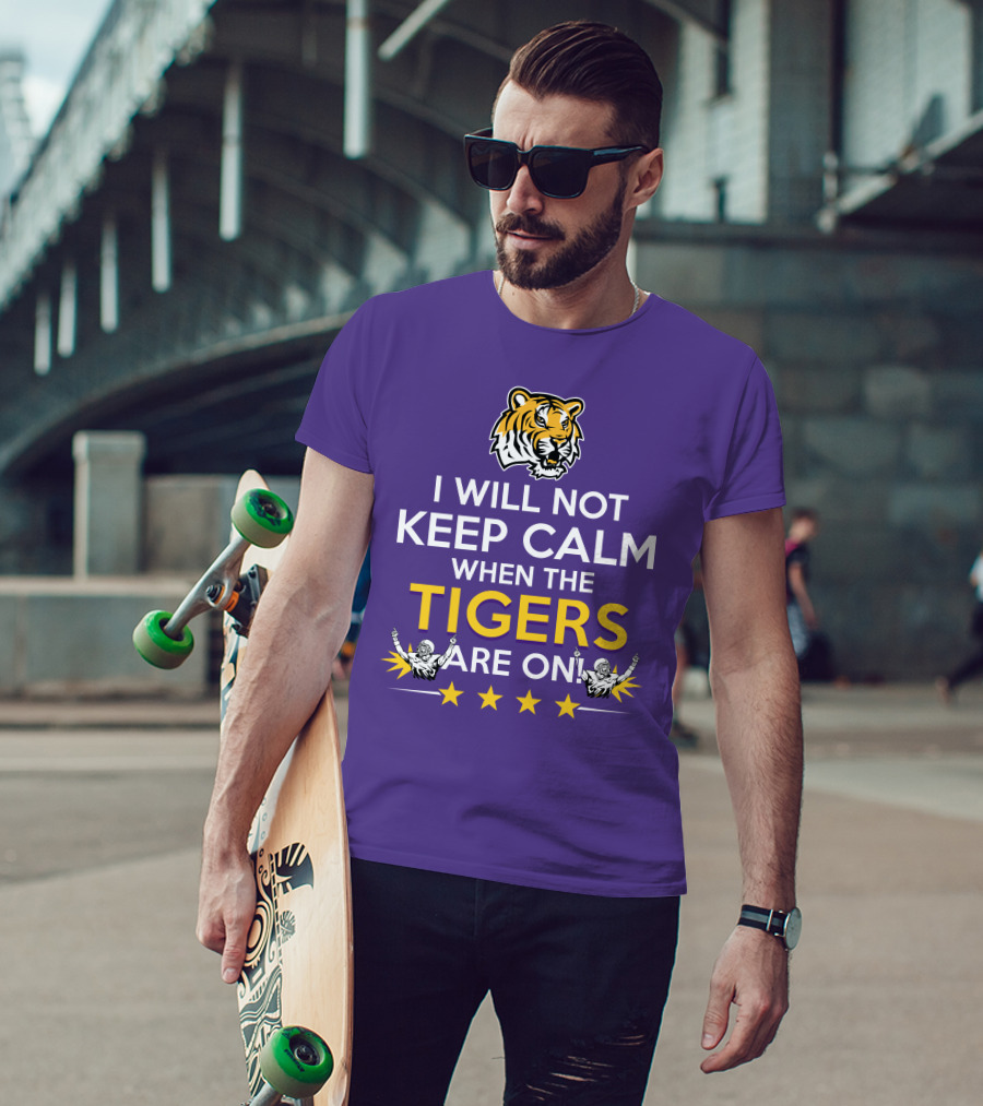 I Will Not Keep Calm When The Tigers Are On LSU Tiger Head Stars T-Shirt
