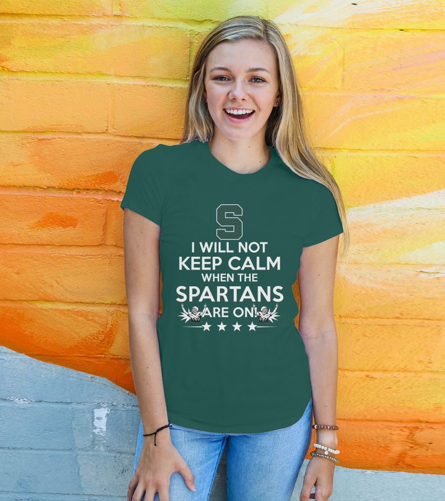 I Will Not Keep Calm When The Spartans Are On S Fans Cheering With Stars T-Shirt