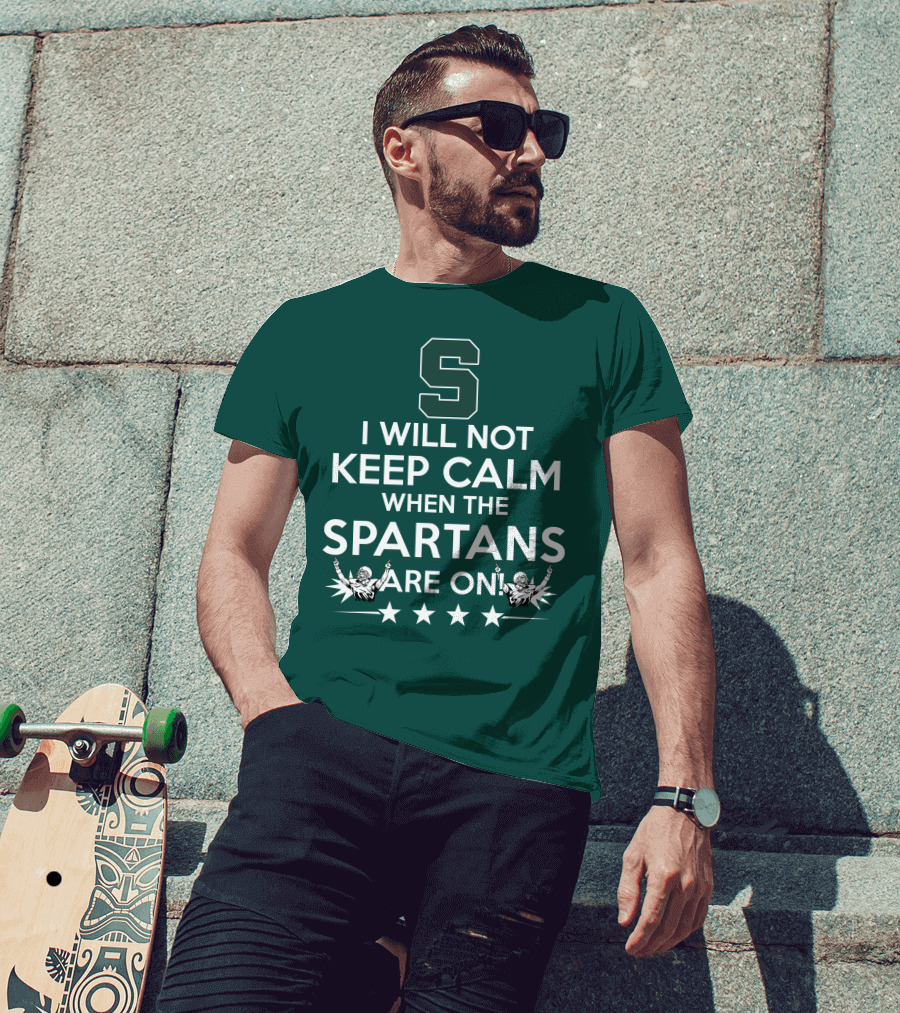 I Will Not Keep Calm When The Spartans Are On S Fans Cheering With Stars T-Shirt
