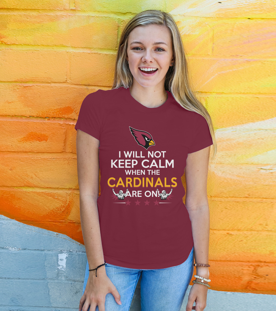 I Will Not Keep Calm When The Cardinals Are On With Logo And Stars T-Shirt
