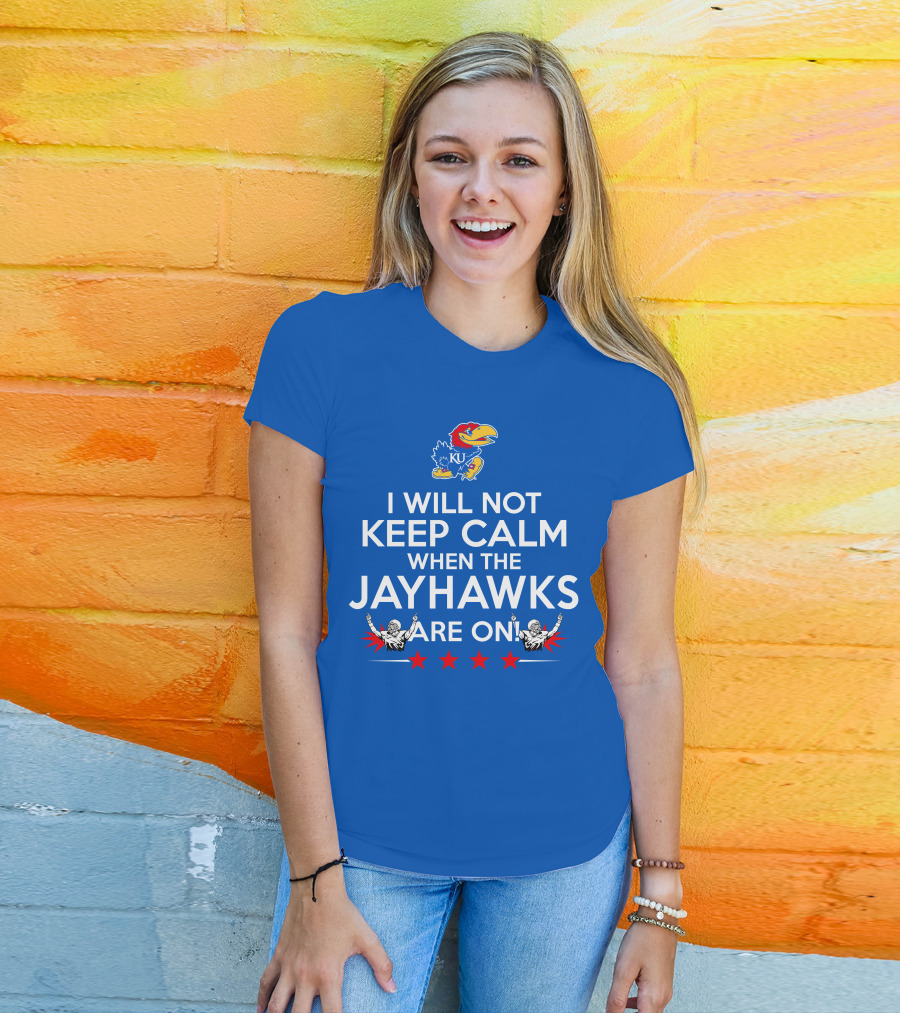I Will Not Keep Calm When The Kansas Jayhawks Are On With Basketball Team T-Shirt
