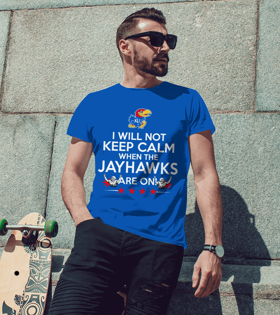 I Will Not Keep Calm When The Kansas Jayhawks Are On With Basketball Team T-Shirt