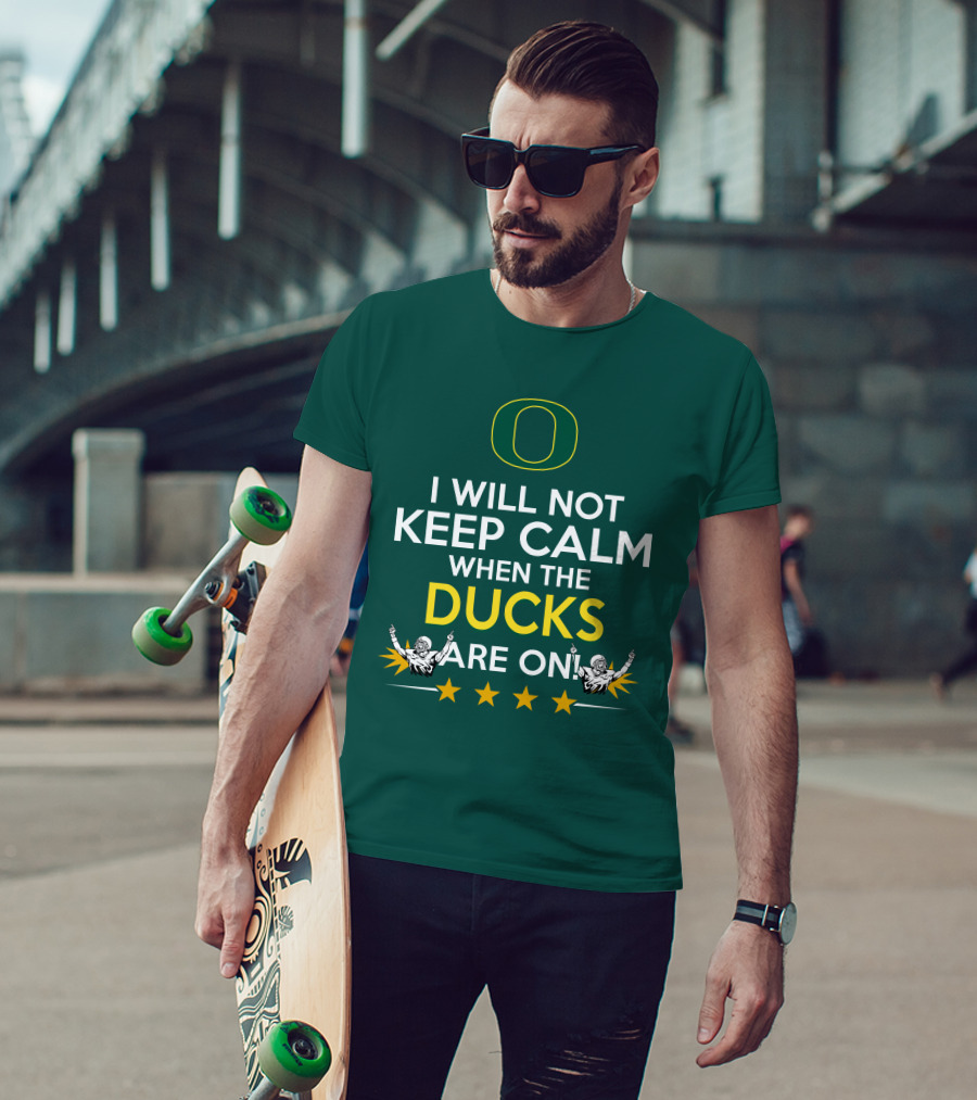 Oregon Ducks Enthusiast I Will Not Keep Calm When The Ducks Are On T-Shirt