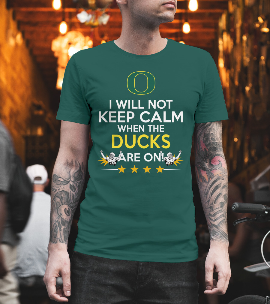 Oregon Ducks Enthusiast I Will Not Keep Calm When the Ducks Are On T-Shirt