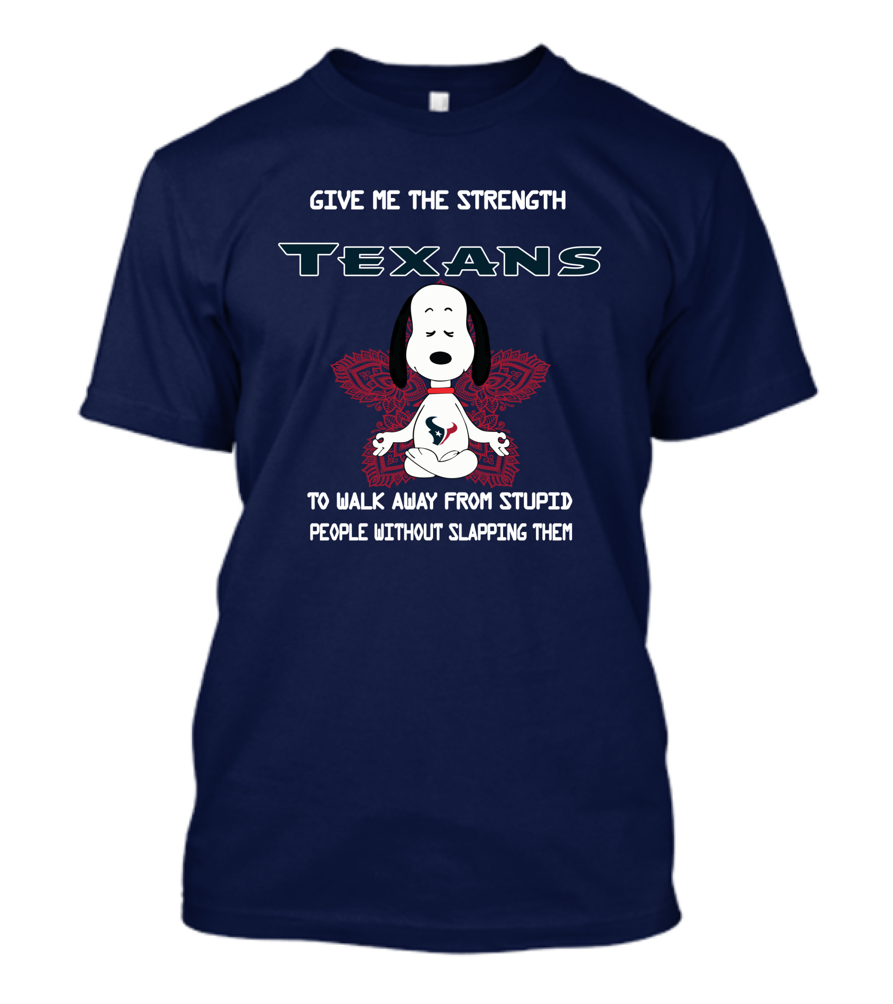 Give Me The Strength Texans Snoopy To Walk Away From Stupid People Without Slapping Them T-Shirt