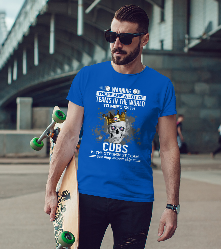 Warning Cubs Is The Strongest Team You May Wanna Skip T-Shirt