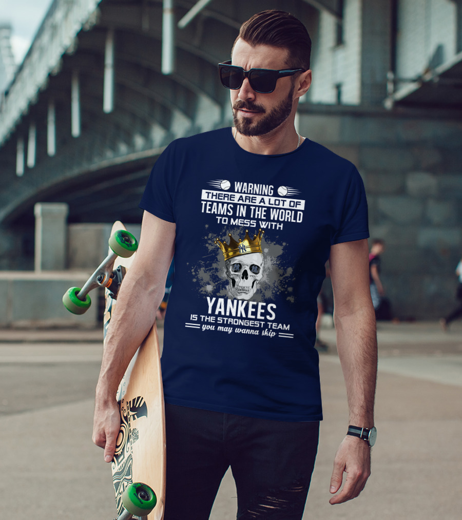 Warning Yankees Is The Strongest Team You May Wanna Skip T-Shirt