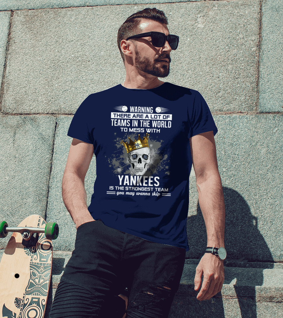 Warning Yankees Is The Strongest Team You May Wanna Skip T-Shirt