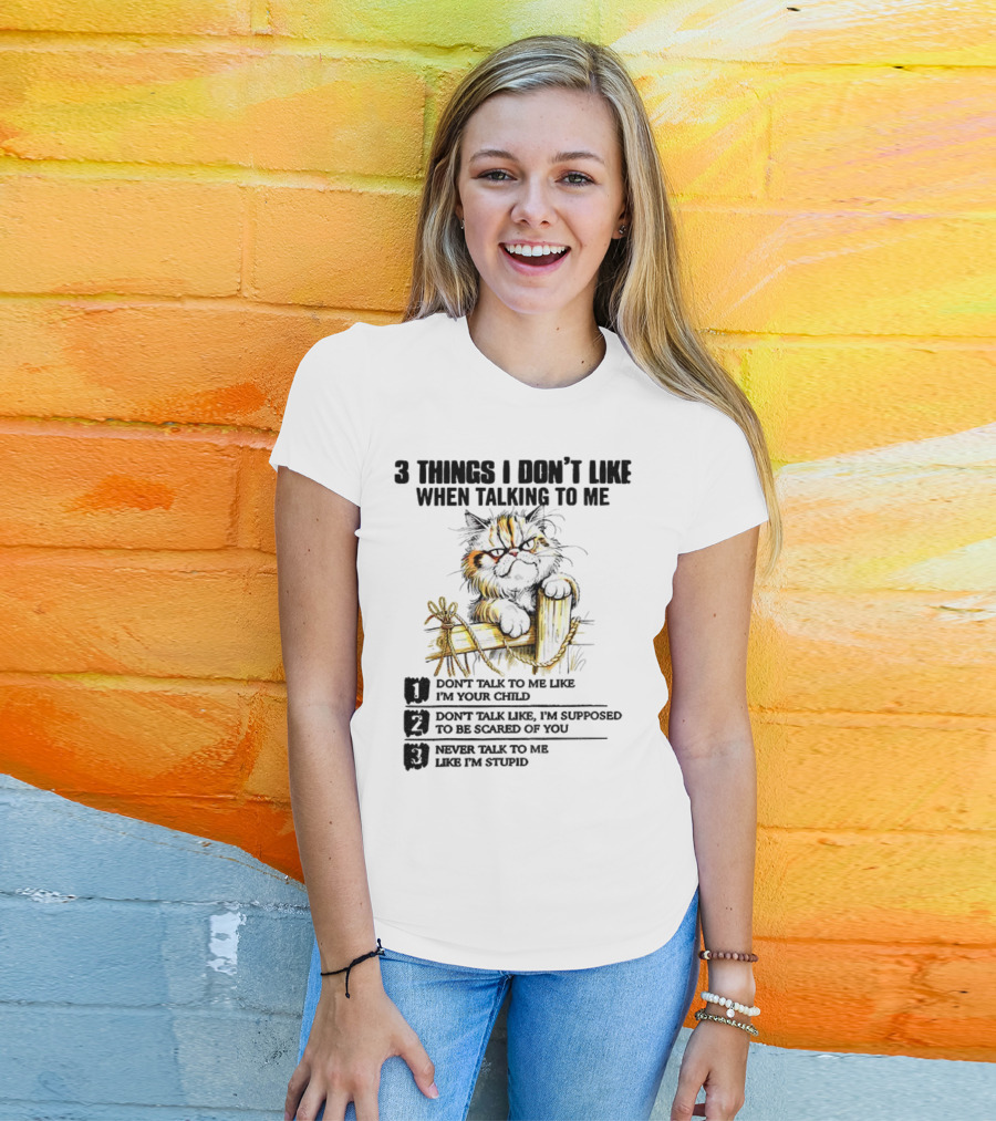 3 Things I Don’t Like Cat Grumpy Humor Don’t Talk To Me Like I’m Your Child T-Shirt