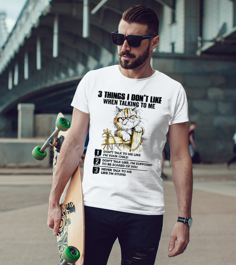 3 Things I Don’t Like Cat Grumpy Humor Don’t Talk To Me Like I’m Your Child T-Shirt