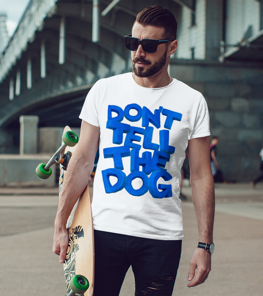 Don't Tell The Dog Bold Blue Text T-Shirt