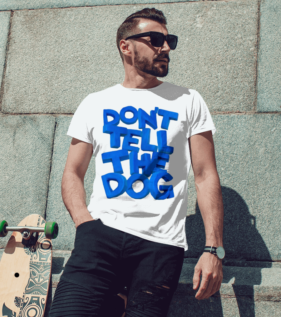 Don't Tell The Dog Bold Blue Text T-Shirt