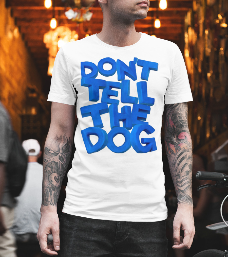 Don't Tell The Dog Bold Blue Text T-Shirt