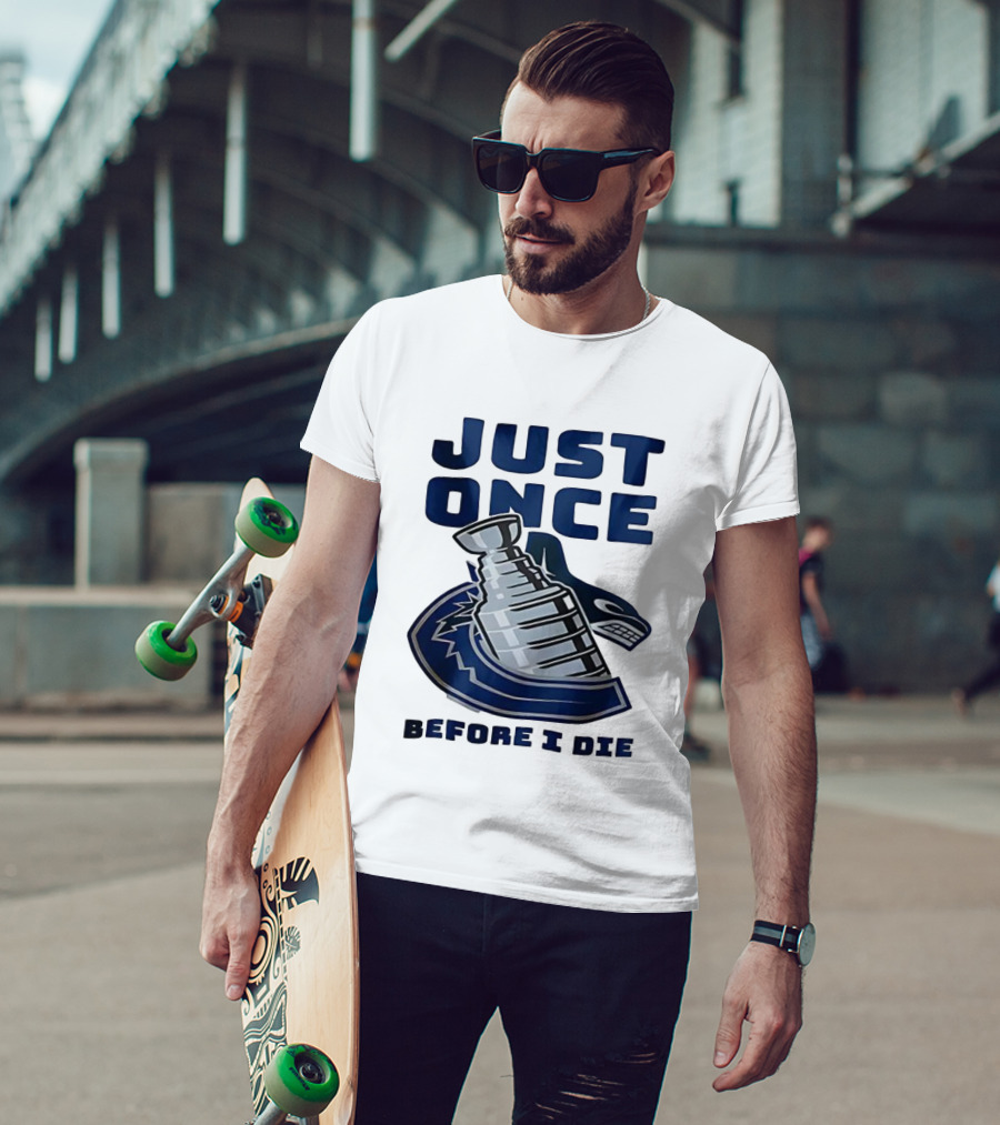 Vancouver Canucks Just Once Before I Die Stanley Cup Victory Dream T-Shirt