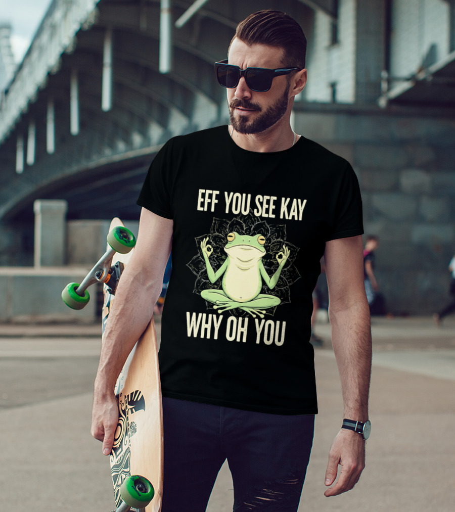 Eff You See Kay Why Oh You Frog Meditate Ok Hand Sig T-Shirt