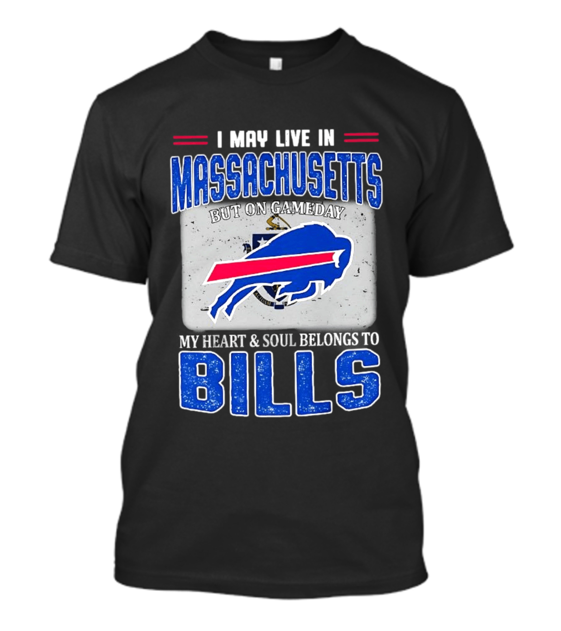 I May Live In Massachusetts But On Gameday My Heart & Soul Belongs To Buffalo Bills T-Shirt