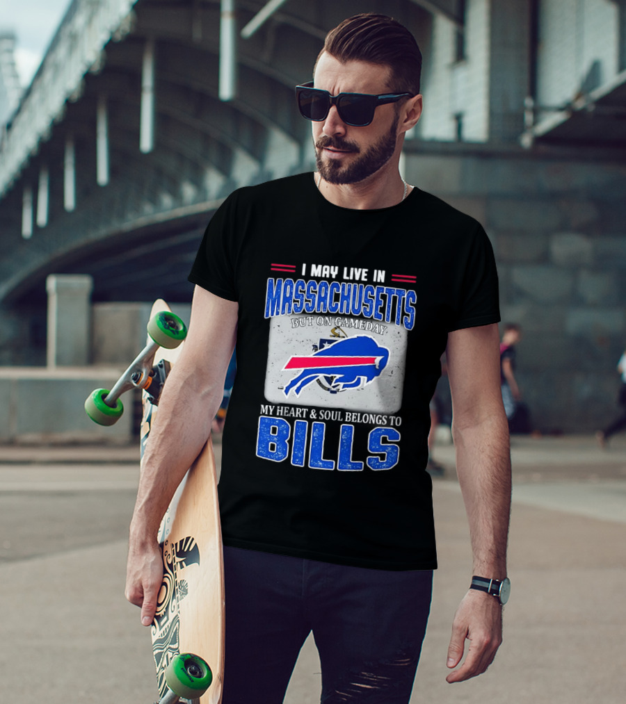 I May Live In Massachusetts But On Gameday My Heart & Soul Belongs To Buffalo Bills T-Shirt