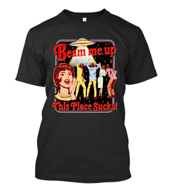 Beam Me Up This Place Sucks Retro Sci Fi Alien Abduction T-Shirt
