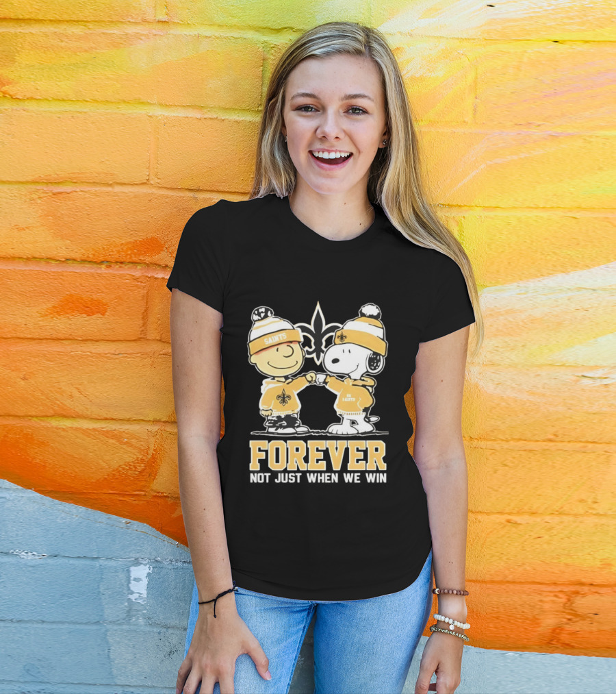 Peanut Snoopy Charlie Brown New Orleans Saints Forever Not Just When We Win Fist Bump T-Shirt