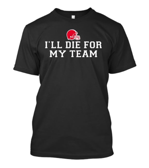 I'll Die For My Team Red Football Helmet Fan Dedication T-Shirt