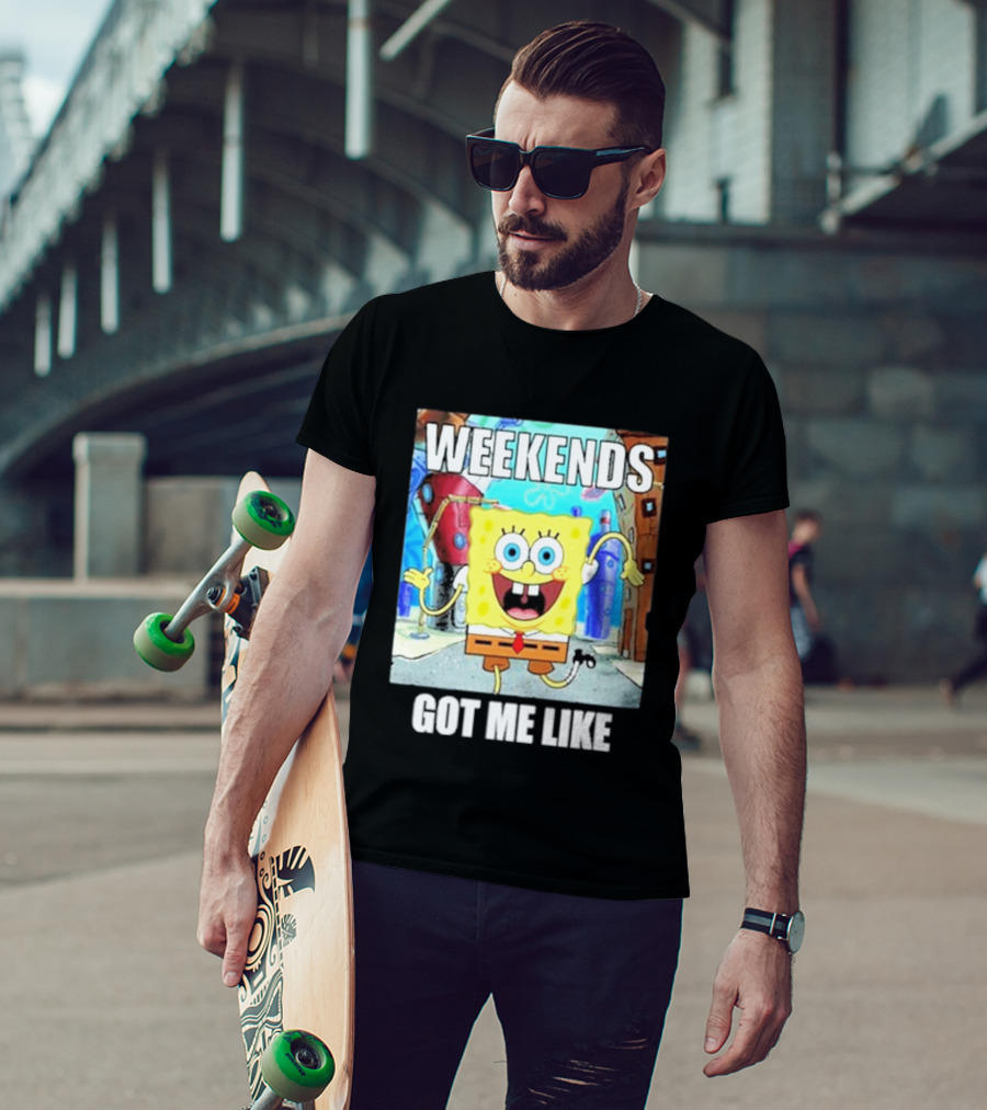 Weekends Got Me Like SpongeBob SquarePants Excited Pose T-Shirt