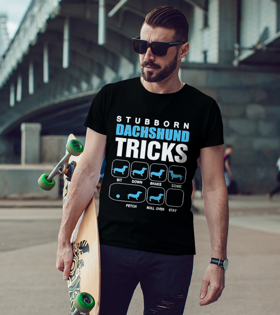 Stubborn Dachshund Tricks Sit Down Shake Come Fetch Roll Over Stay T-Shirt