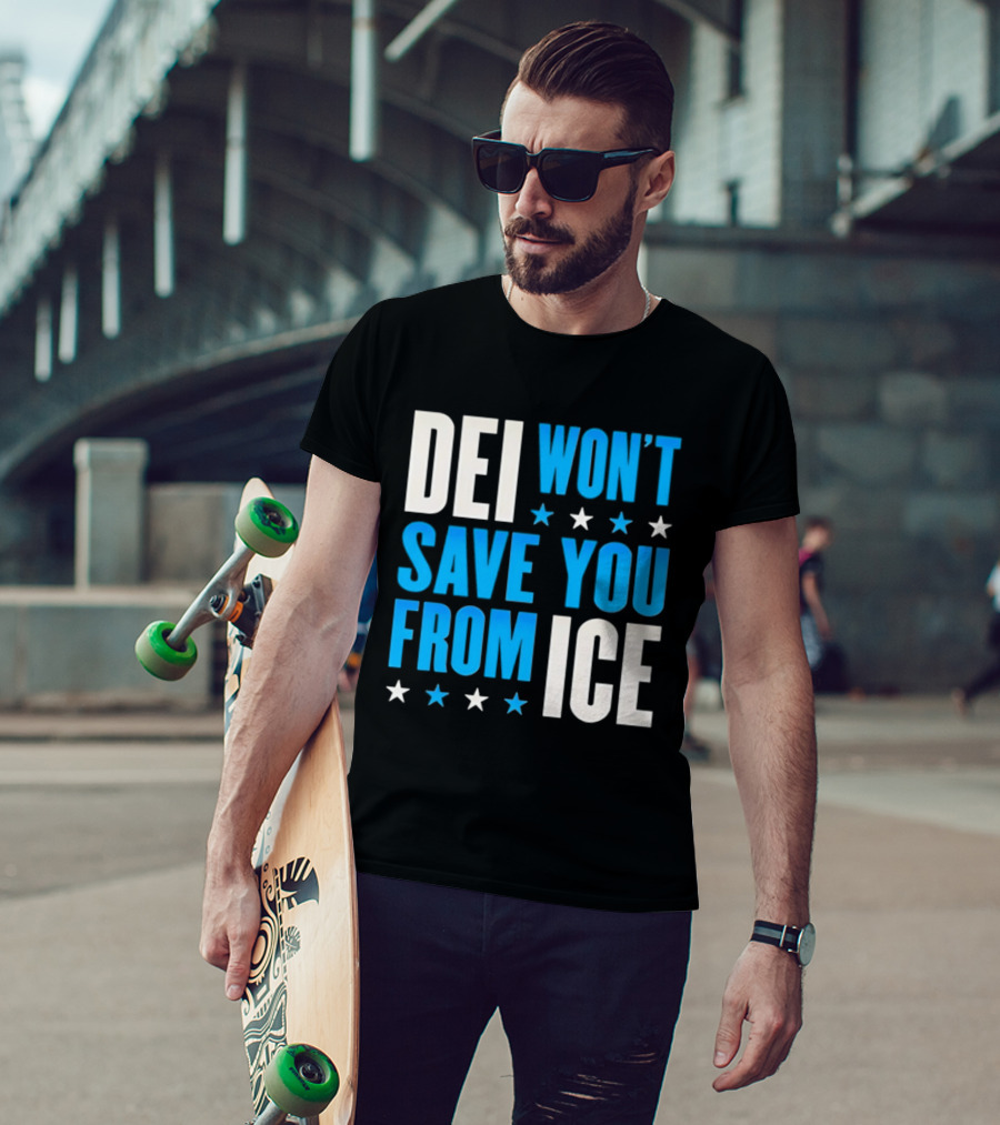 DEI Won't Save You From ICE Stars T-Shirt