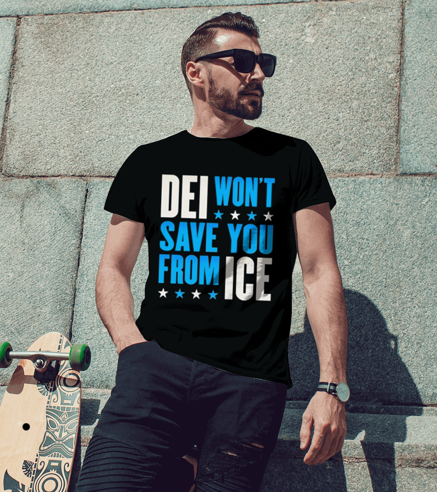 DEI Won't Save You From ICE Stars T-Shirt