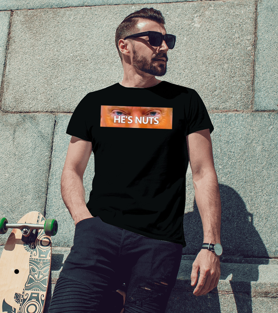 He's Nuts Trump Eyes T-Shirt