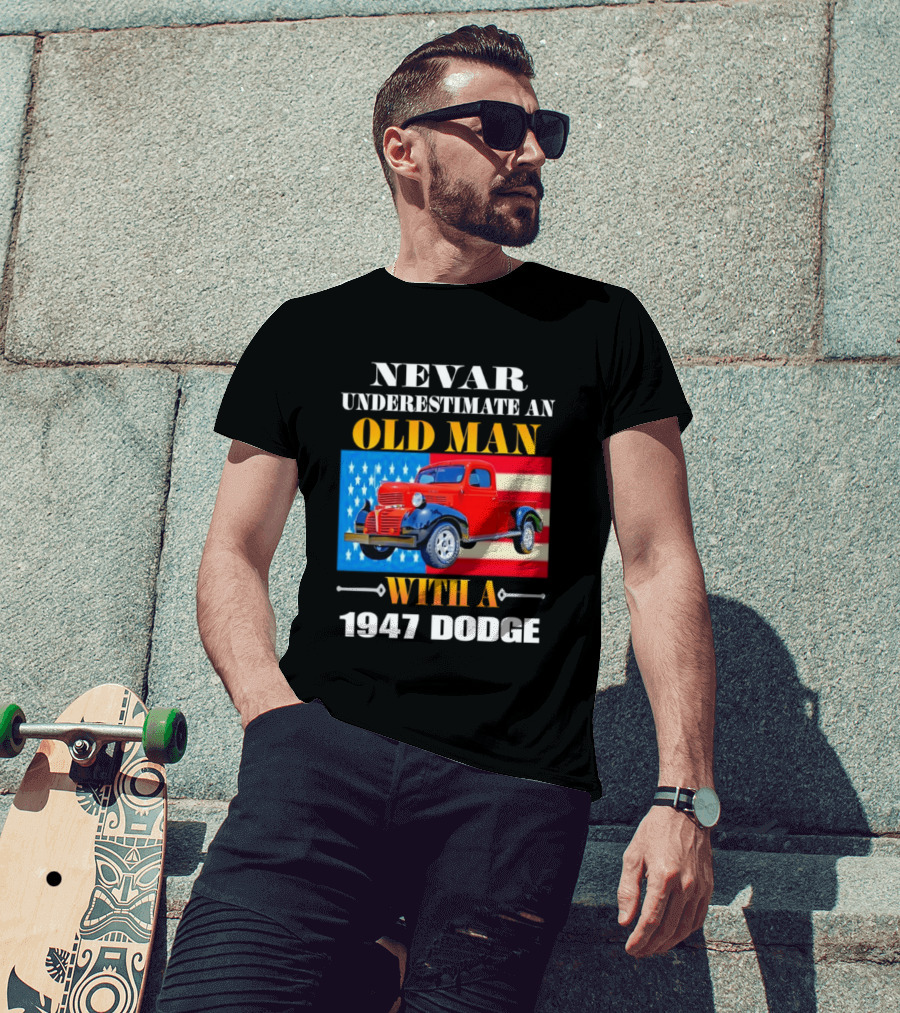 Nevar Underestimate An Old Man With A 1947 Dodge American Flag T-Shirt