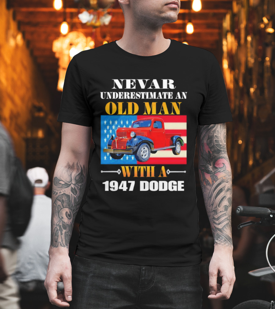 Nevar Underestimate an Old Man With a 1947 Dodge American Flag T-Shirt