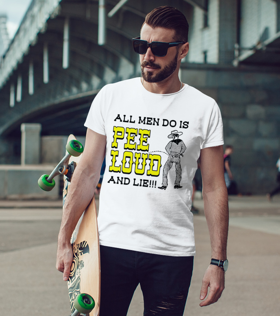 All Men Do Is Pee Loud And Lie Funny Cowboy T-Shirt